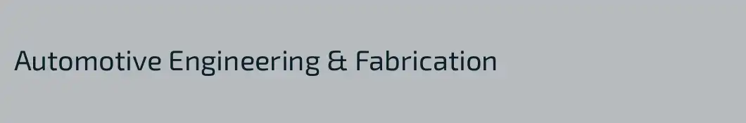 Automotive Engineering & Fabrication